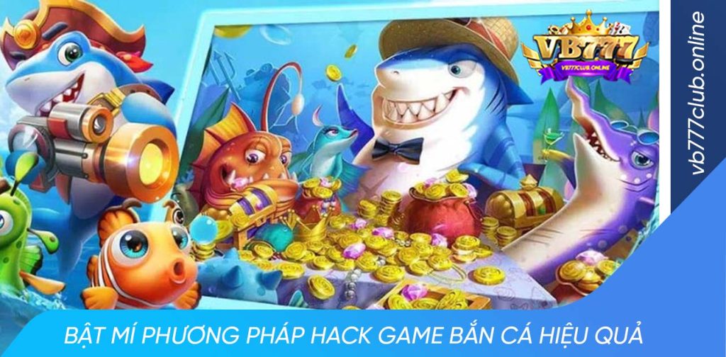 Những tuyệt chiêu hack game bắn cá thành công có thể tham khảo