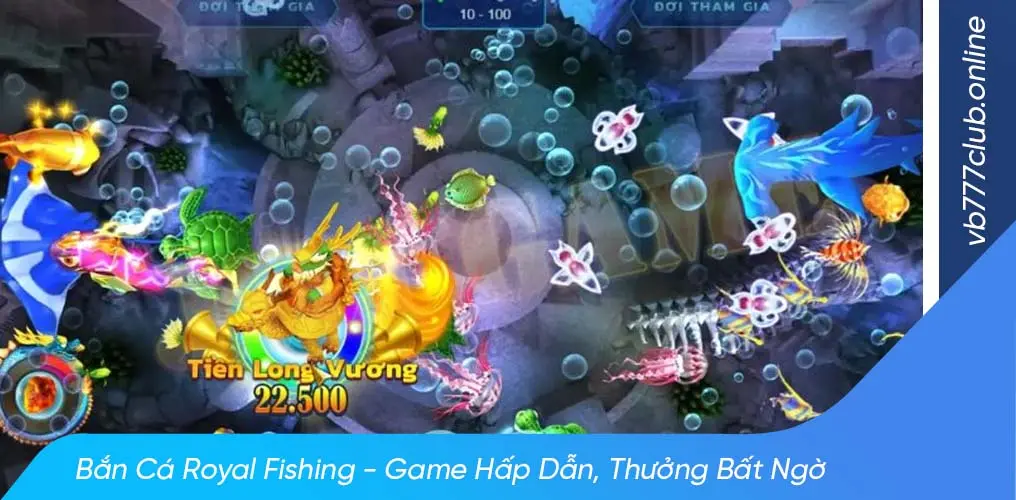 Cách chơi bắn cá royal fishing thắng lớn tại vb777